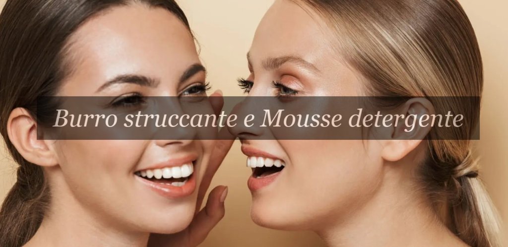 Burro struccante e mousse detergente